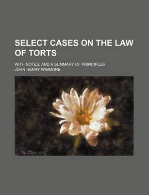 Book cover for Select Cases on the Law of Torts (Volume 1); With Notes, and a Summary of Principles