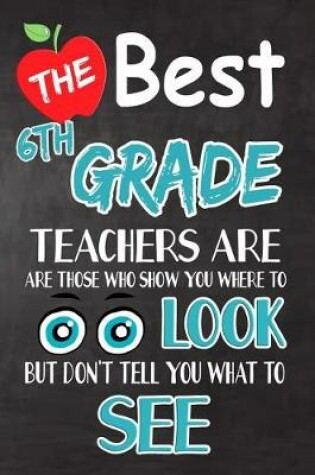 Cover of The Best 6th Grade Teachers Are Those Who Show You Where To Look But Don't Tell You What To See