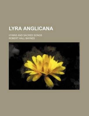 Book cover for Lyra Anglicana; Hymns and Sacred Songs