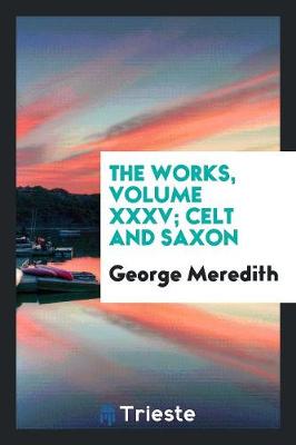 Book cover for The Works, Volume XXXV; Celt and Saxon