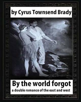 Book cover for By the World Forgot (1917), BY Cyrus Townsend Brady