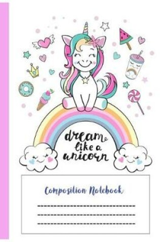Cover of Dream Like Unicorn Composition Notebook