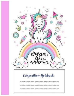 Book cover for Dream Like Unicorn Composition Notebook