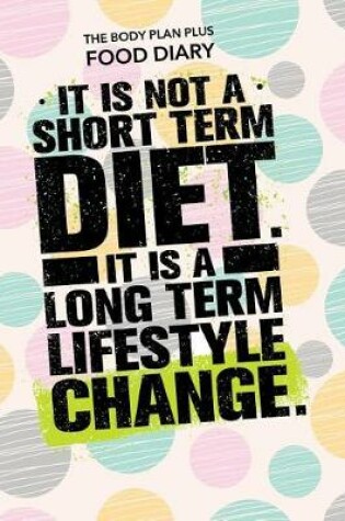 Cover of The Body Plan Plus Food Diary - It is not a short term diet, it is a long term l