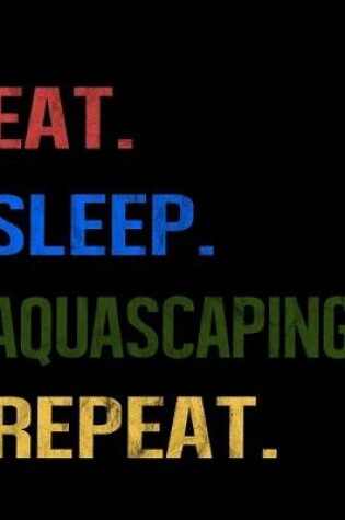 Cover of Eat Sleep Aquascaping Repeat