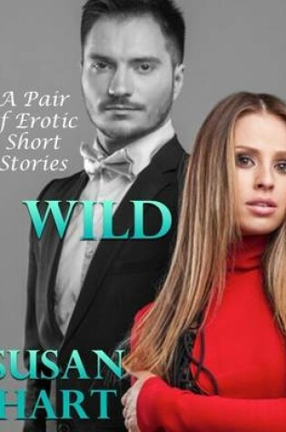 Cover of Wild: A Pair of Erotic Short Stories