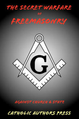 Cover of The Secret Warfare of Freemasonry Against Church and State