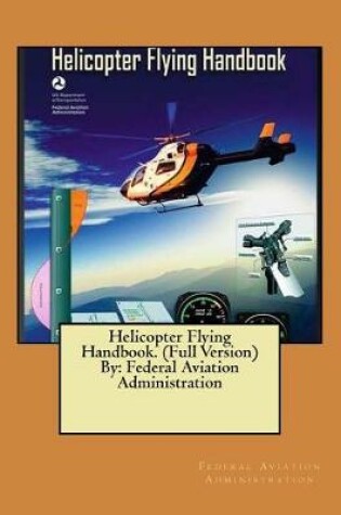 Cover of Helicopter Flying Handbook. (Full Version) By