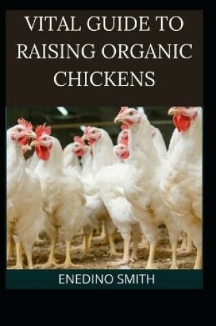 Cover of Vital Guide To Raising Organic Chickens