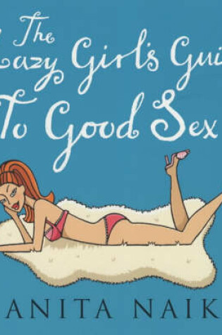 Cover of The Lazy Girl's Guide To Good Sex