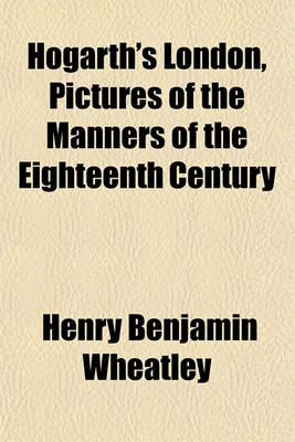 Book cover for Hogarth's London, Pictures of the Manners of the Eighteenth Century