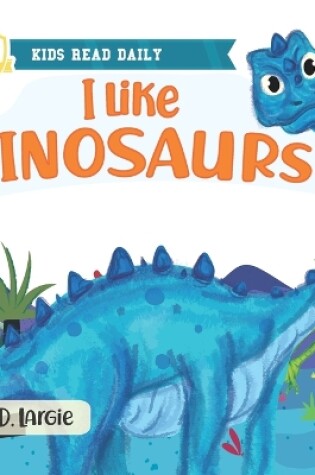 Cover of I Like Dinosaurs