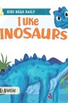 Book cover for I Like Dinosaurs