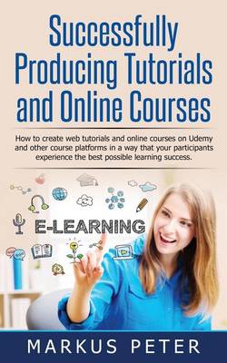 Book cover for Successfully Producing Tutorials and Online Courses