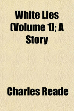 Cover of White Lies (Volume 1); A Story