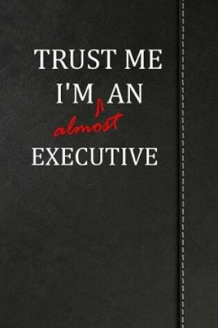 Cover of Trust Me I'm Almost an Executive