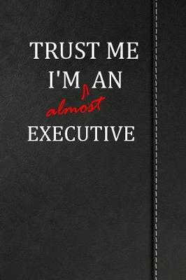 Book cover for Trust Me I'm Almost an Executive