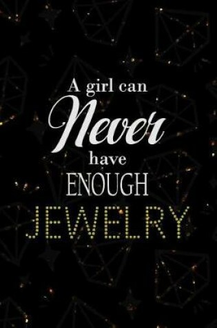 Cover of A Girl Can Never Have Enough Jewerly