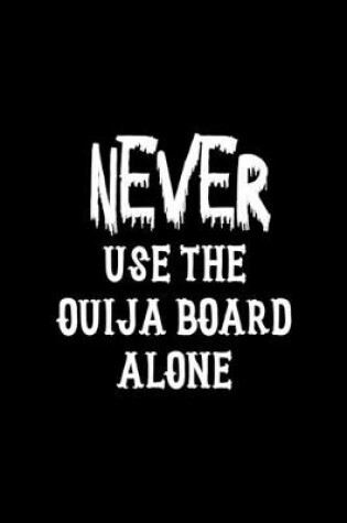 Cover of Never Use The Ouija Board Alone
