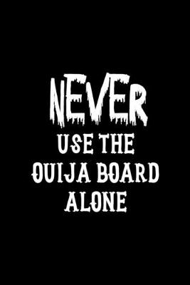 Book cover for Never Use The Ouija Board Alone