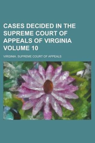 Cover of Cases Decided in the Supreme Court of Appeals of Virginia Volume 10