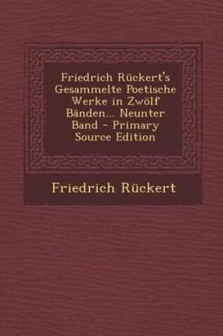 Cover of Friedrich Ruckert's Gesammelte Poetische Werke in Zwolf Banden... Neunter Band