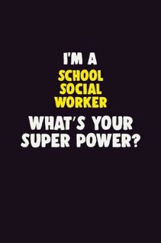 Cover of I'M A School Social Worker, What's Your Super Power?