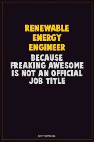 Cover of Renewable Energy Engineer, Because Freaking Awesome Is Not An Official Job Title