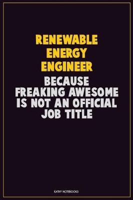 Book cover for Renewable Energy Engineer, Because Freaking Awesome Is Not An Official Job Title