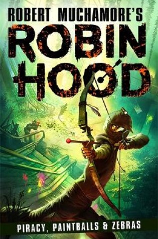 Cover of Robin Hood 2: Piracy, Paintballs & Zebras (Robert Muchamore's Robin Hood)