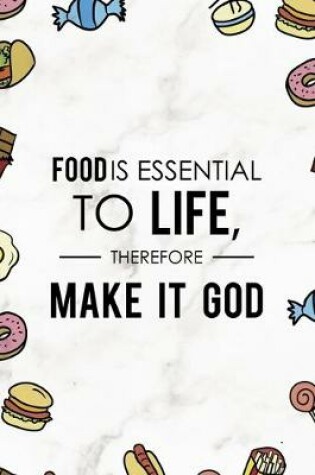 Cover of Food Is Essential To Life, Therefore Make It God.