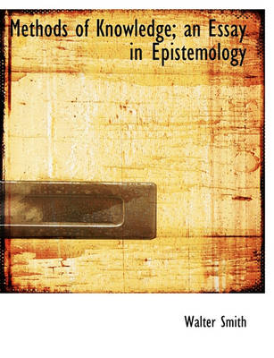 Book cover for Methods of Knowledge; An Essay in Epistemology