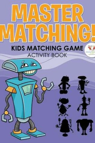 Cover of Master Matching! Kids Matching Game Activity Book