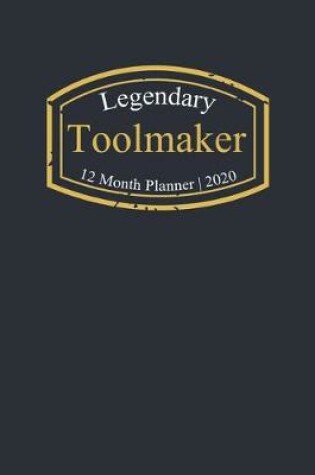 Cover of Legendary Toolmaker, 12 Month Planner 2020