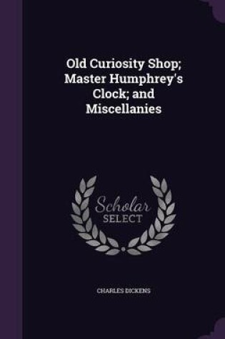 Cover of Old Curiosity Shop; Master Humphrey's Clock; And Miscellanies