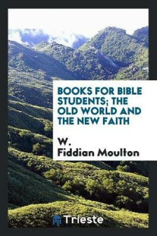 Cover of Books for Bible Students; The Old World and the New Faith