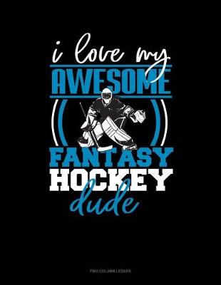 Book cover for I Love My Awesome Fantasy Hockey Dude