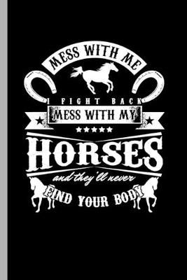 Book cover for Mess with me I fight back mess with my Horses