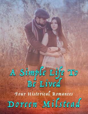 Book cover for A Simple Life to Be Lived: Four Historical Romances