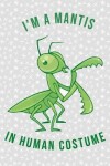 Book cover for I'm a mantis in human costume