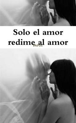 Book cover for Solo El Amor Redime Al Amor
