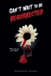 Book cover for Can't Wait To Be Resurrected