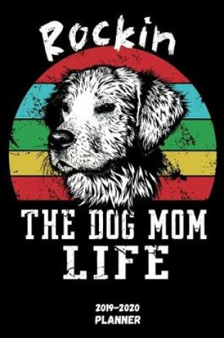 Cover of Rockin The Dog Mom Life Planner 2019-2020