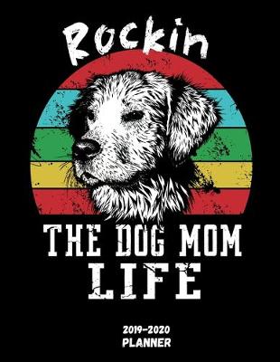 Book cover for Rockin The Dog Mom Life Planner 2019-2020
