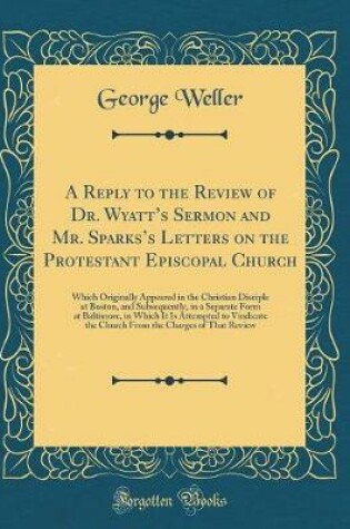 Cover of A Reply to the Review of Dr. Wyatt's Sermon and Mr. Sparks's Letters on the Protestant Episcopal Church
