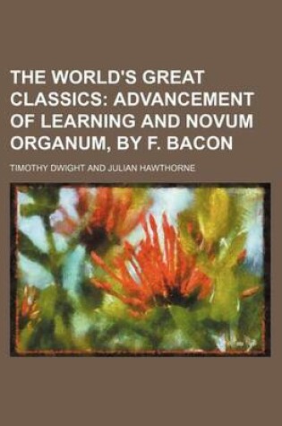 Cover of The World's Great Classics (Volume 18); Advancement of Learning and Novum Organum, by F. Bacon