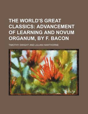 Book cover for The World's Great Classics (Volume 18); Advancement of Learning and Novum Organum, by F. Bacon