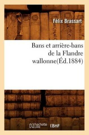 Cover of Bans Et Arriere-Bans de la Flandre Wallonne(ed.1884)