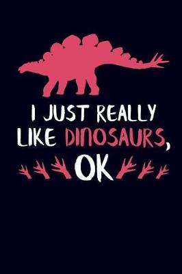 Book cover for I Just Really Like Dinosaurs, Ok