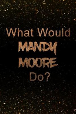 Book cover for What Would Mandy Moore Do?